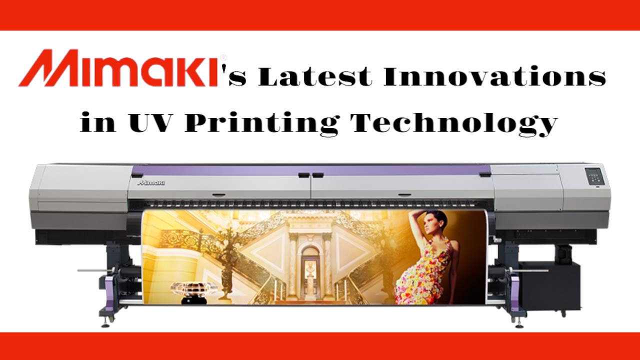 Mimaki’s Latest Innovations in UV Printing Technology
